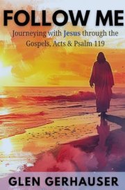 Follow Me: Journeying with Jesus through the Gospels, Acts & Psalm 119 (Exploring the Scriptures (ETS))