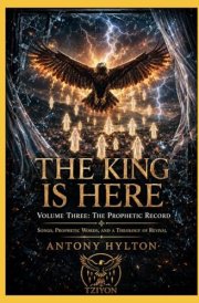 THE KING IS HERE Volume Three: The Prophetic Record: Songs, Prophetic Words, and a Theology of Revival (When Heaven Invades Earth: The Impacts of Taking the Kingdom of God Seriously)