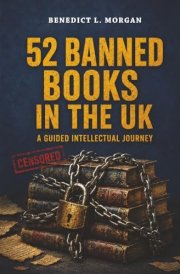 52 Banned Books in the UK: A Guided Intellectual Journey: Unlock the Stories They Tried to Silence (52 Banned Books: A Guided Intellectual Journey)