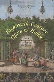 Eighteenth-Century Opera and Ballet: New Perspectives on Sources and Practice