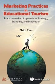 Marketing Practices in Educational Tourism: Practitioner-Led Approach to Strategy, Branding, and Innovation