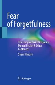Fear of Forgetfulness: The Complexities of Cognition, Mental Health & Other Confounds