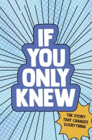 If You Only Knew: The Story That Changes Everything