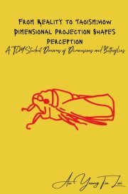 From Reality to Taoism: How Dimensional Projection Shapes Perception: A TCM Student Dreams of Dimensions and Butterflies