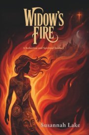 Widow's Fire: A Seduction and Spiritual Journey