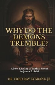 Why Do the Demons Tremble?: A New Reading of Faith & Works in James 2:14-26