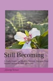 Still Becoming: A Daily Guide for Midlife Women, Because Your Second Season Is Your Best One