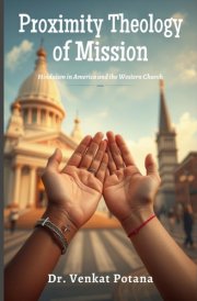 Proximity Theology of Mission: Hinduism in America and the Western Church (Dr. Potana's: The Pearl of Missiology Literature)