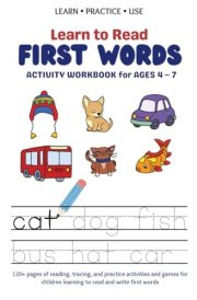 Learn to Read First Words: Activity Workbook for Ages 4–7 (Learn • Practice • Use: Workbooks for Kids)