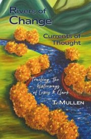 Rivers of Change ~ Currents of Thought: Trailing the Waterways of Lewis & Clark (Water & Wine Series)