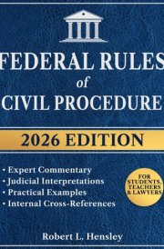 Federal Rules of Civil Procedure, 2026 Edition: Annotated with Expert Commentary, Judicial Interpretations and Practical Examples for Complete Legal Understanding