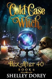 Cold Case Witch: Paranormal Cozy Mystery (Hex After 40)