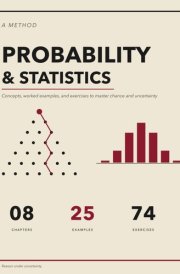 The Probability and Statistics Method: Concepts, Worked Examples, and Exercises to Think under Uncertainty | Bayes, Random Variables, Distributions, ... Theorem, Hypothesis Testing and Regression