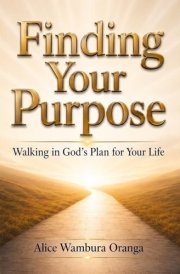 Finding Your Purpose: Walking in God's Plan for Your Life