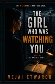 THE GIRL WHO WAS WATCHING YOU: The Watching Series Book 4