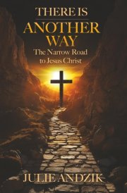 There Is Another Way: The Narrow Road to Jesus Christ
