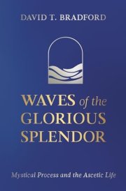 Waves of the Glorious Splendor: Mystical Process and the Ascetic Life