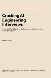 Cracking AI Engineering Interviews: A Practical Field Guide to Coding, Systems, ML, and Engineering Judgment