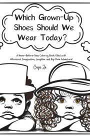 Which Grown-Up Shoes Should We Wear Today?: A Never-Before-Seen Coloring Book filled with Whimsical Imagination, Laughter and Big-Footwear Adventure!