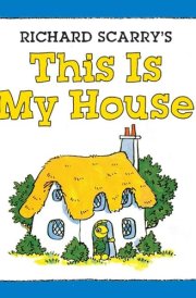 Richard Scarry's This Is My House