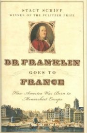 Dr. Franklin Goes To France: How America Was Born In Monarchial Europe