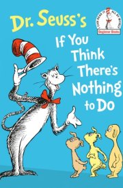 Dr. Seuss's If You Think There's Nothing to Do