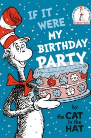 If It Were My Birthday Party--By the Cat in the Hat