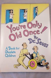 You're Only Old Once!