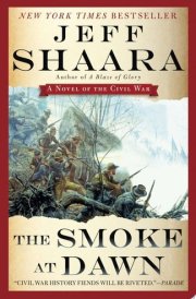 The Smoke at Dawn A Novel of the Civil War