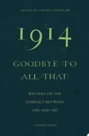 1914 - Goodbye to All That Writers on the Conflict Between Life and Art