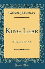 King Lear A Tragedy in Five Acts (Classic Reprint)