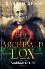 Archibald Lox and the Sinkhole to Hell Archibald Lox Series, Book 7