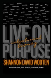 Intentional Living: Faith, Family, Finances, Fitness: Living on Purpose - Transform your Faith, Family, Finances, Fitness