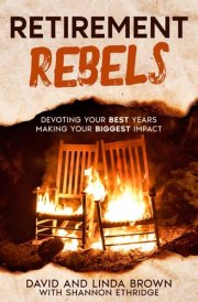 Retirement Rebels - Devoting Your Best Years Making Your Biggest Impact