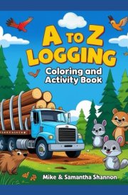 A to Z Logging Coloring and Activity Book