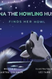 Luna the Howling Husky Finds Her Howl: A Children's Picture Book about Finding Your Voice, Friendship, & Kindness (Jake the Growling Dog)