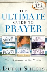 The Ultimate Guide to Prayer Three Bestsellers in One Volume