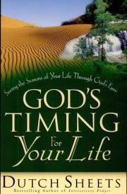 God's Timing for Your Life Seeing the Seasons of Your Life Through God's Eyes