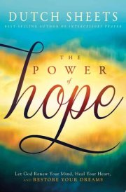 The Power of Hope Let God Renew Your Mind, Heal Your Heart, and Restore Your Dreams