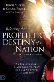 Releasing the Prophetic Destiny of a Nation [Second Edition] An Intercessor's Handbook to Pray for All 50 States in America