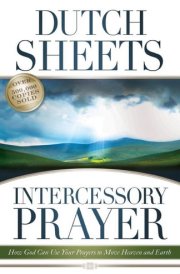 Intercessory Prayer: How God Can Use Your Prayers to Move Heaven and Earth