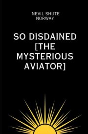 So Disdained [The Mysterious Aviator]
