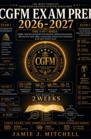 CGFM Exam Prep 2026-2027: The 3-in-1 Bible: 1,250+ Practice Questions with Detailed Answer Explanations, 29 Practice Tests, 506+ Flashcards, Proven Test Strategies & 14-Day Study Plan