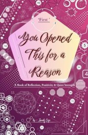 You Opened This for a Reason: A Book of Reflection, Positivity & Quiet Strength | Motivational & Inspirational |Emotional Healing | Mindset & Positivity| 5x8 inches |
