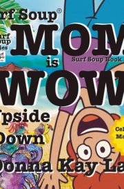 Surf Soup Mom is Wow Upside Down: Celebrate Mother’s Day