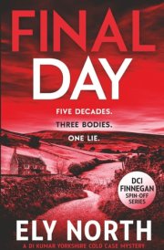 Final Day: Five decades. Three bodies. One lie. (DI Kumar Yorkshire Cold Case Mystery)