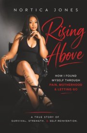 Rising Above: How I Found Myself Through Pain, Motherhood and Letting Go