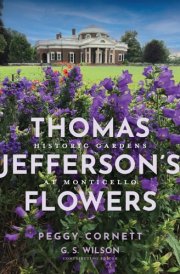 Thomas Jefferson's Flowers: Historic Gardens at Monticello