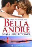 Come a Little Bit Closer The Sullivans, Book 7