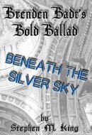 Beneath the Silver Sky Brenden Badt's Bold Ballad